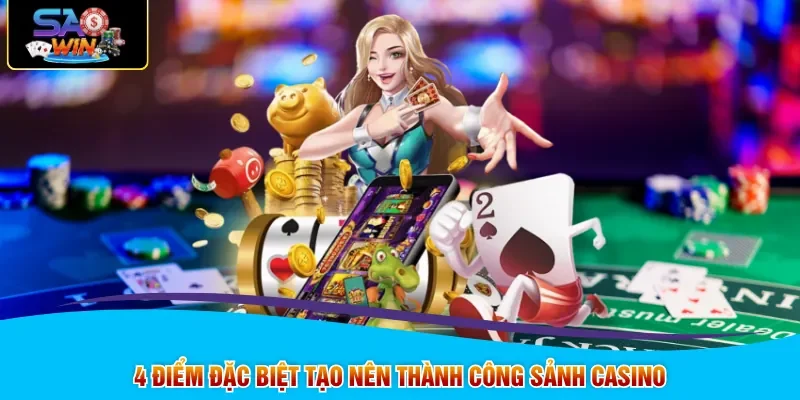 4 điểm đặc biệt tạo nên thành công sảnh Casino