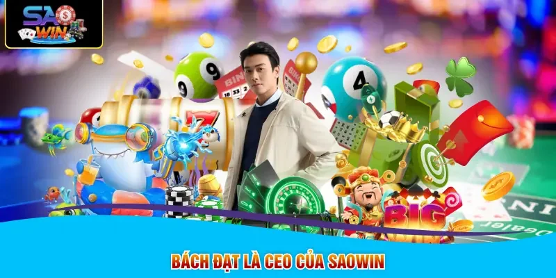 Bách Đạt là CEO của SAOWIN
