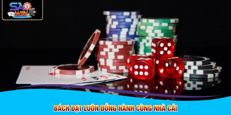 Bách Đạt luôn đồng hành cùng nhà cái