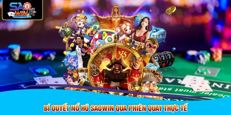 Bí quyết nổ hũ SAOWIN qua phiên quay thực tế