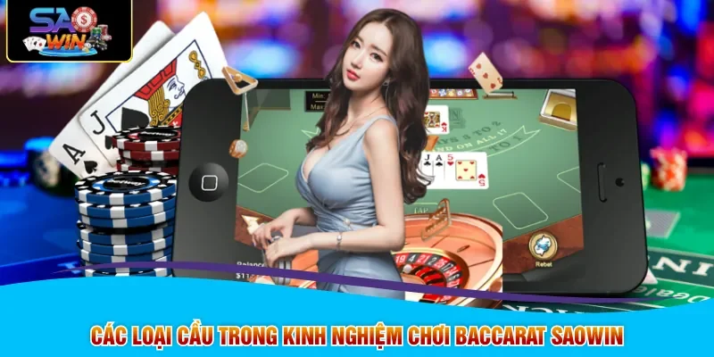 Các loại cầu trong kinh nghiệm chơi Baccarat SAOWIN