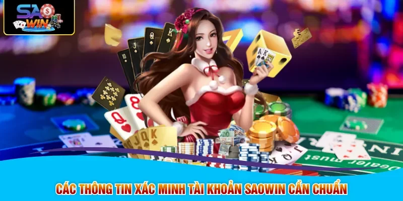 Các thông tin xác minh tài khoản SAOWIN cần chuẩn
