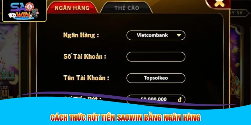 Cách thức rút tiền SAOWIN bằng ngân hàng