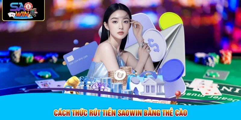 Cách thức rút tiền SAOWIN bằng thẻ cào
