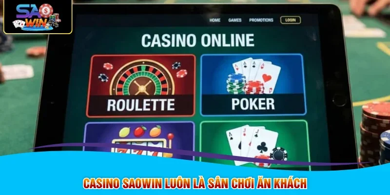 Casino SAOWIN luôn là sân chơi ăn khách
