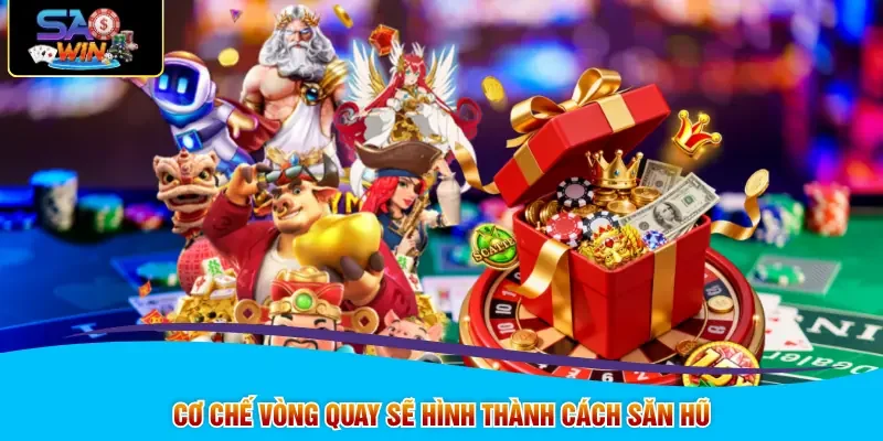 Cơ chế vòng quay sẽ hình thành cách săn hũ 