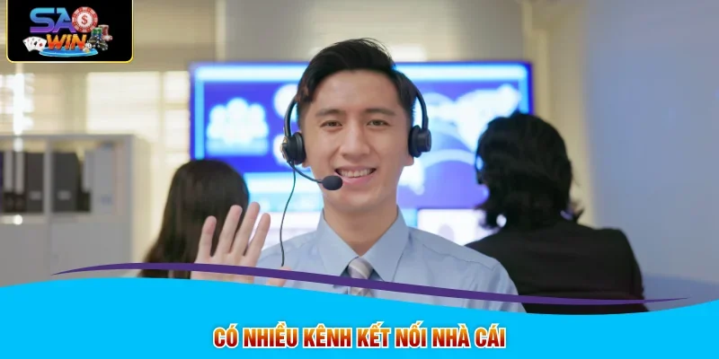 Có nhiều kênh kết nối nhà cái