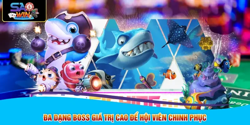 Đa dạng boss giá trị cao để hội viên chinh phục