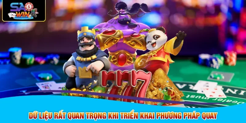 Dữ liệu rất quan trọng khi triển khai phương pháp quay