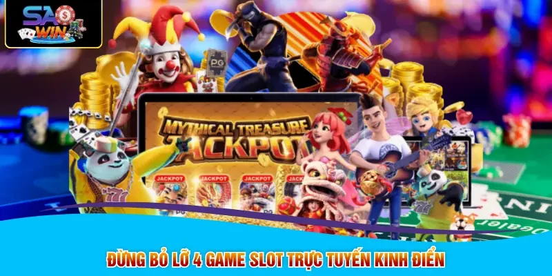 Đừng bỏ lỡ 4 game slot trực tuyến kinh điển