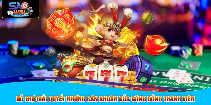 Hỗ trợ giải quyết những băn khoăn của cộng đồng thành viên