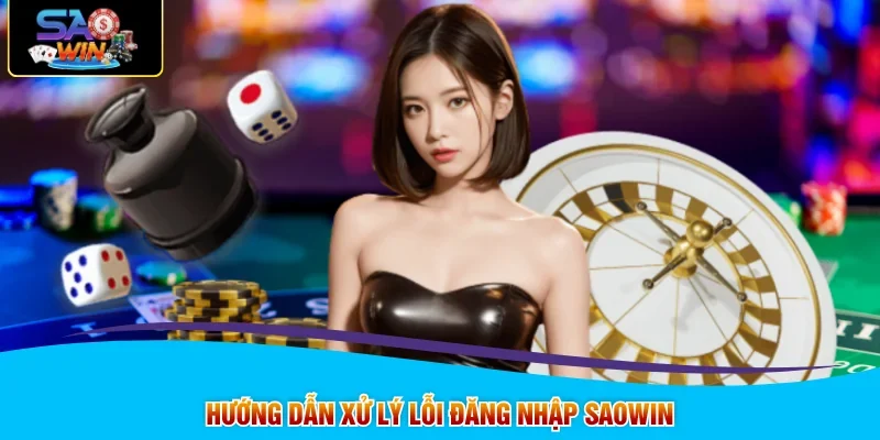 Hướng dẫn xử lý lỗi đăng nhập SAOWIN
