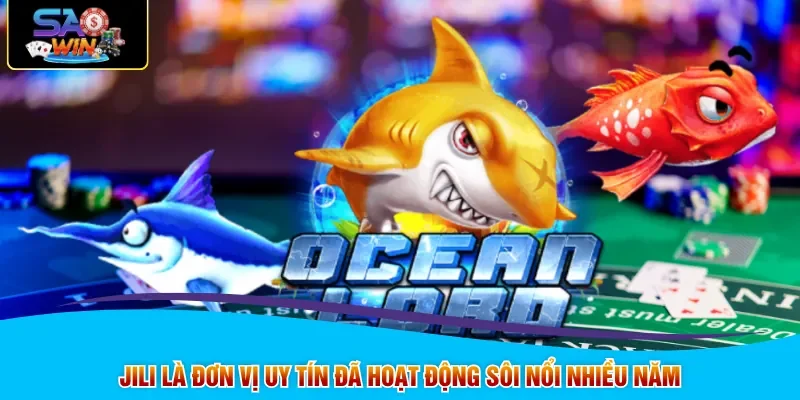 JILI là đơn vị uy tín đã hoạt động sôi nổi nhiều năm