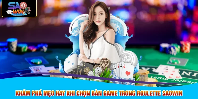 Khám phá mẹo hay khi chọn bàn game trong Roulette SAOWIN