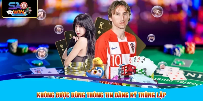 Không được dùng thông tin đăng ký trùng lặp