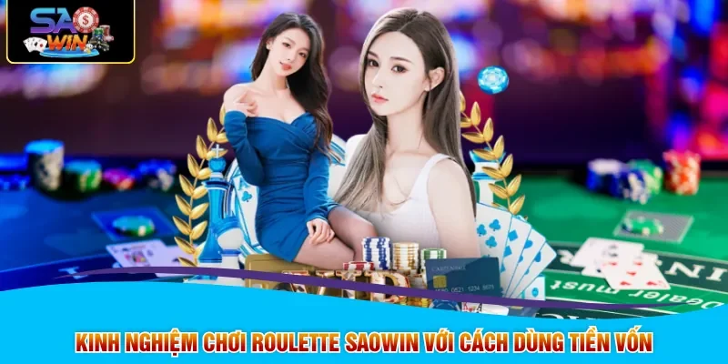 Kinh nghiệm chơi Roulette SAOWIN với cách dùng tiền vốn