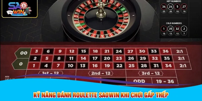 Kỹ năng đánh Roulette SAOWIN khi chơi gấp thếp