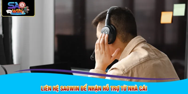 Liên hệ SAOWIN để nhận hỗ trợ từ nhà cái
