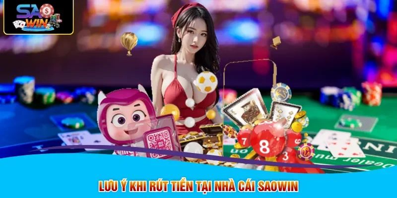 Lưu ý khi rút tiền tại nhà cái SAOWIN