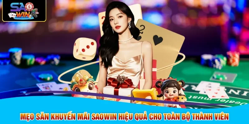 Mẹo săn khuyến mãi SAOWIN hiệu quả cho toàn bộ thành viên