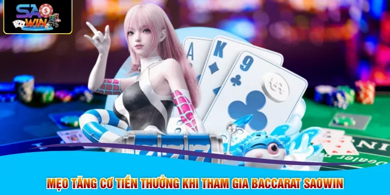 Mẹo tăng cơ tiền thưởng khi tham gia Baccarat SAOWIN
