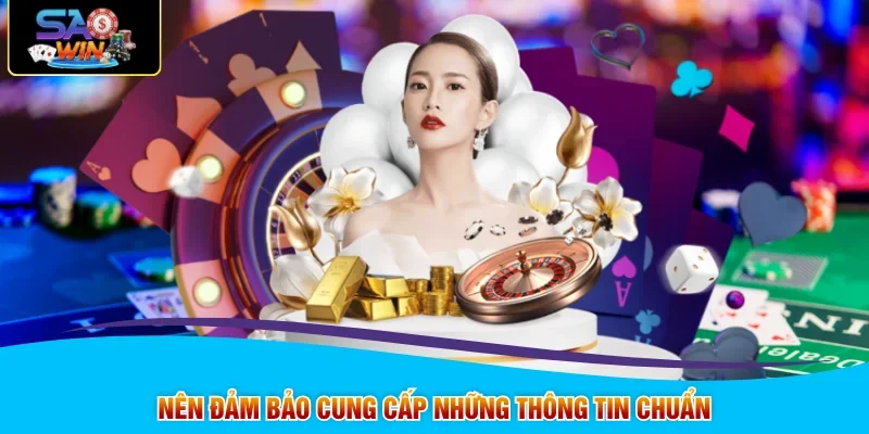 Nên đảm bảo cung cấp những thông tin chuẩn