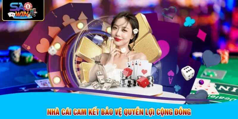 Nhà cái cam kết bảo vệ quyền lợi cộng đồng