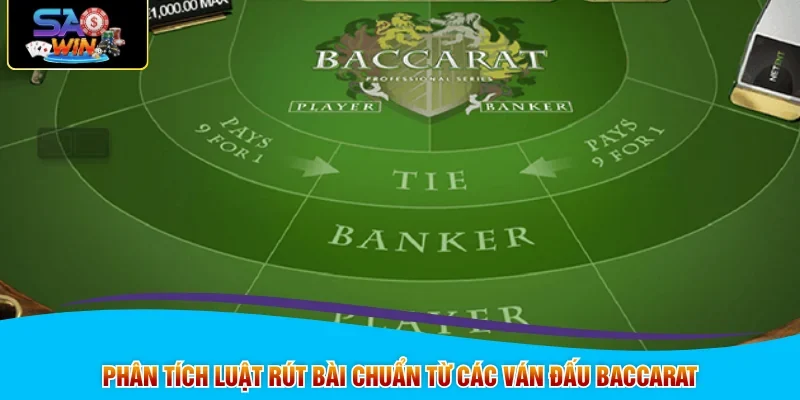 Phân tích luật rút bài chuẩn từ các ván đấu Baccarat