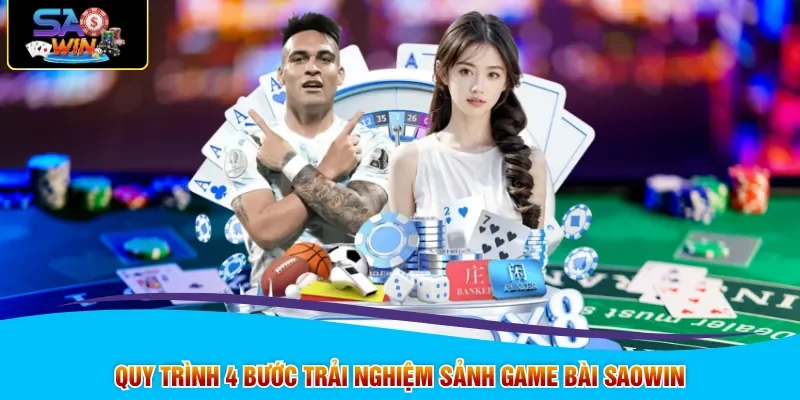 Quy trình 4 bước trải nghiệm sảnh game bài SAOWIN
