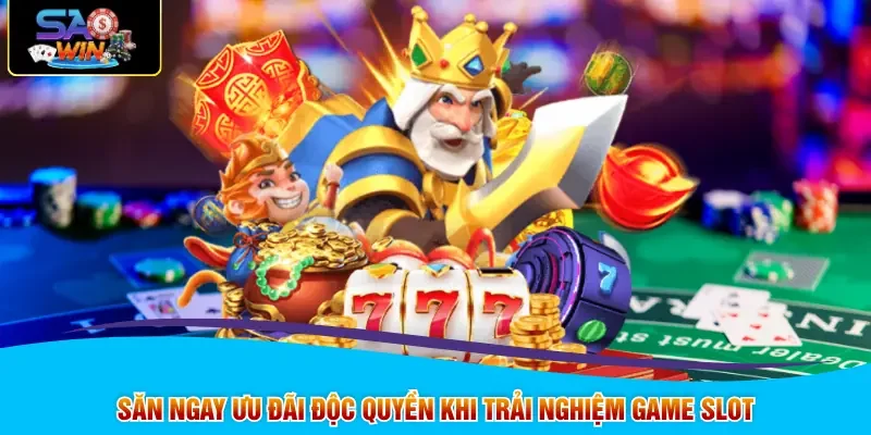 Săn ngay ưu đãi độc quyền khi trải nghiệm game slot