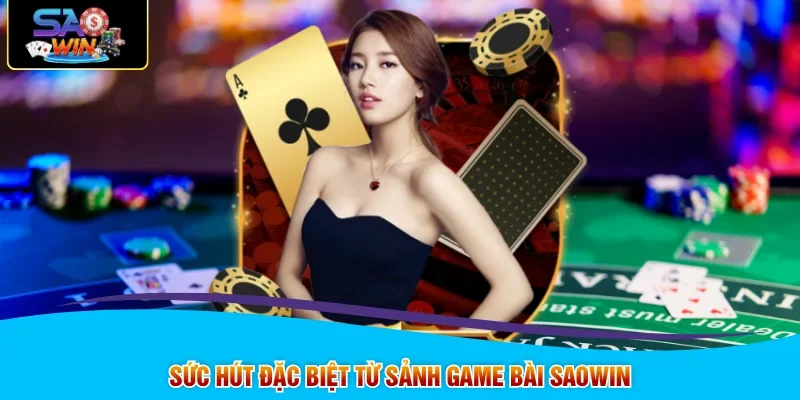 Sức hút đặc biệt từ sảnh game bài SAOWIN