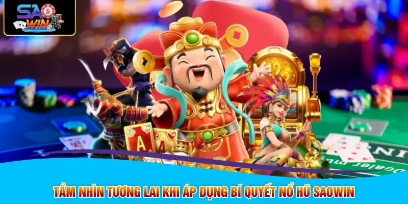 Tầm nhìn tương lai khi áp dụng bí quyết nổ hũ SAOWIN
