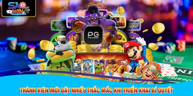 Thành viên mới đặt nhiều thắc mắc khi triển khai bí quyết