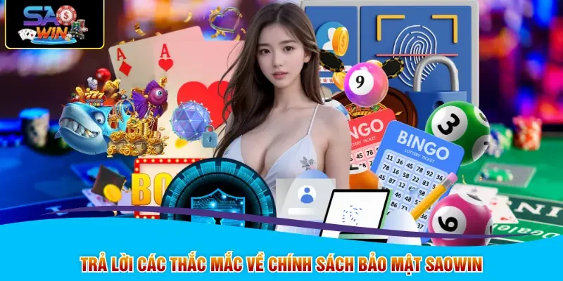 Trả lời các thắc mắc về chính sách bảo mật SAOWIN
